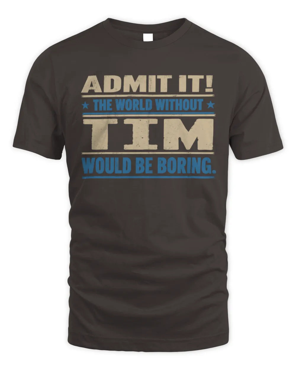TIM TP68-K2-968 – Personalized Funny Quote Apparel “The World Without NAME Would Be Boring” - Unisex Standard T-Shirt - Dark Chocolate