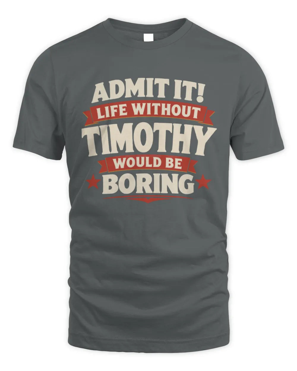 TIMOTHY P4 KT003 Personalized Funny Quote Apparel “Life Without NAME Would Be Boring” - Unisex Standard T-Shirt - Charcoal