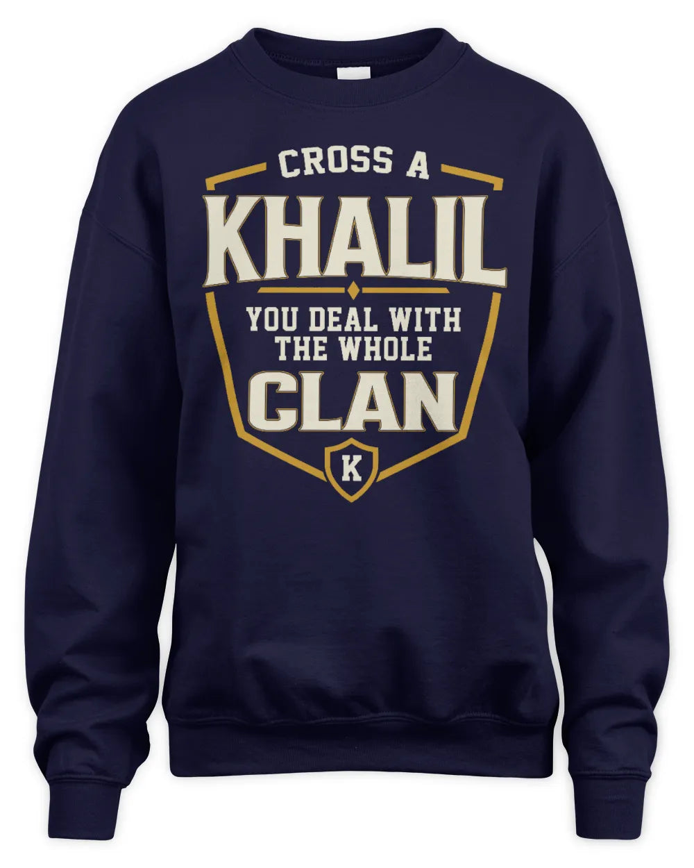 KHALIL NT1-K008 Cross A/An NAME, You Deal With the Whole Clan | Personalized Vintage T-Shirt - Unisex Sweatshirt - Navy