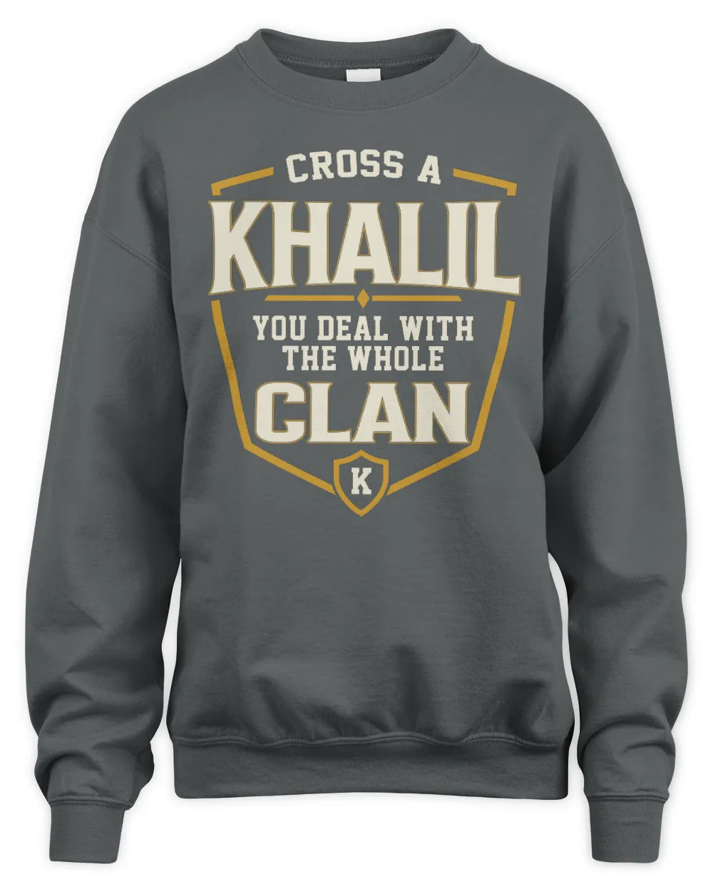 KHALIL NT1-K008 Cross A/An NAME, You Deal With the Whole Clan | Personalized Vintage T-Shirt - Unisex Sweatshirt - Charcoal