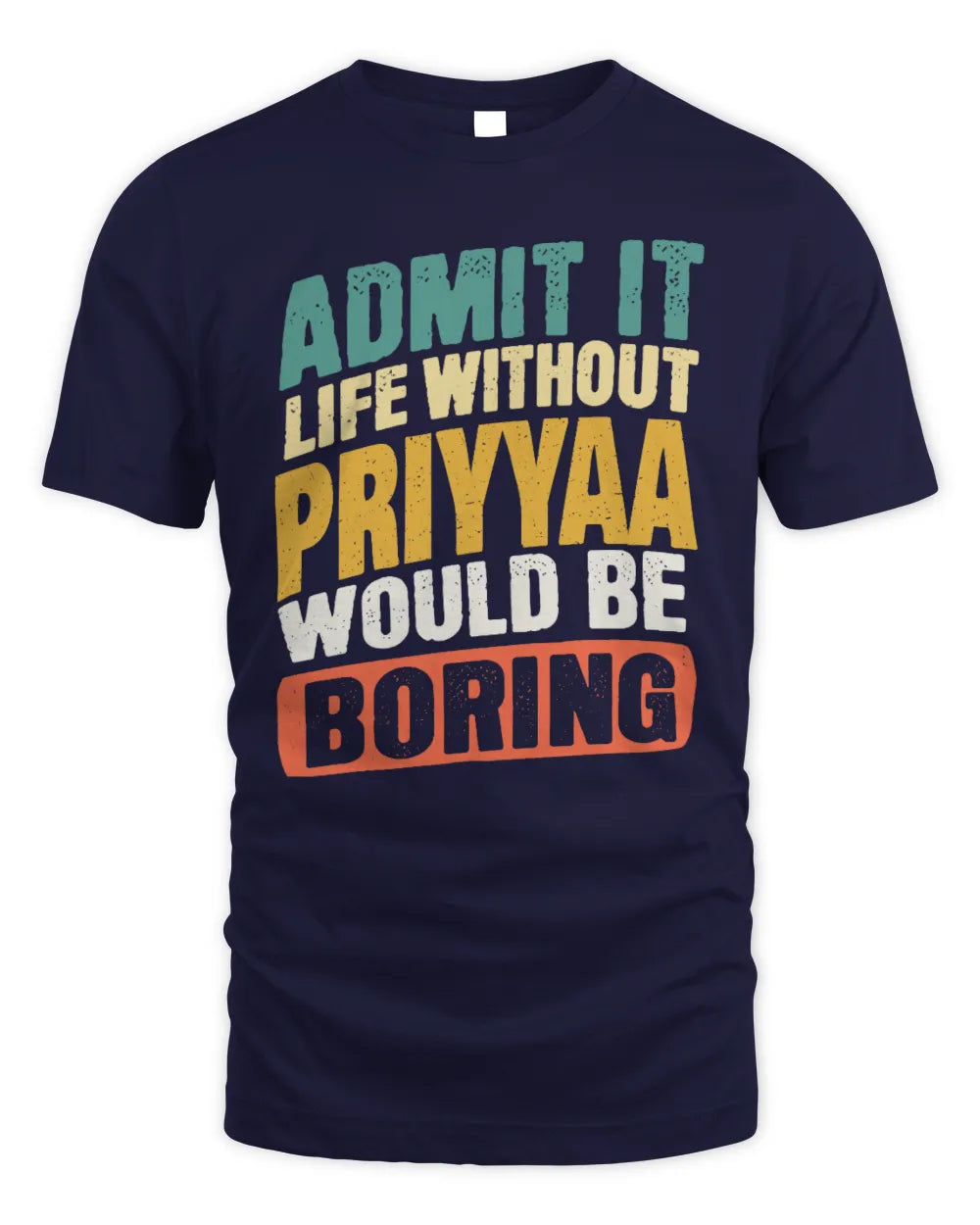 PRIYYAA TP88-K4-229
Personalized Funny Quote Apparel “Life Without NAME Would Be Boring” - Unisex Standard T-Shirt - Navy