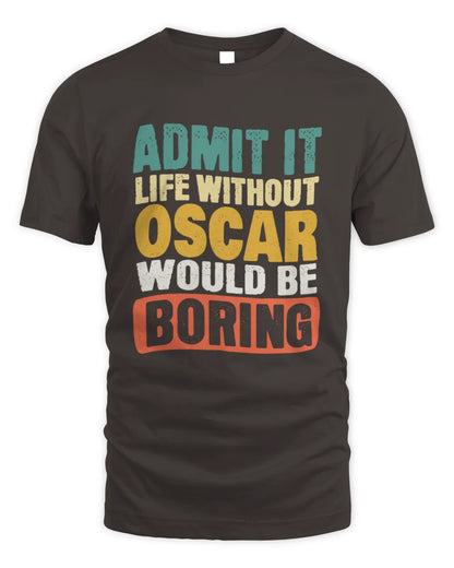 OSCAR TP86-K3-229 Personalized Funny Quote Apparel “Life Without NAME Would Be Boring” - Unisex Standard T-Shirt - Dark Chocolate