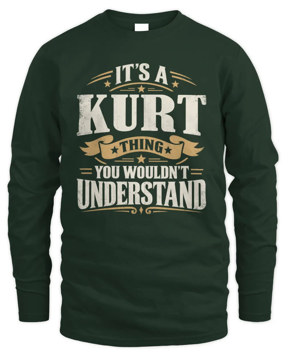 KURT P08 TH51 - Personalized “It’s a/an [NAME] Thing – You Wouldn’t Understand” Shirt - Men's Long Sleeved T-Shirt - Forest Green
