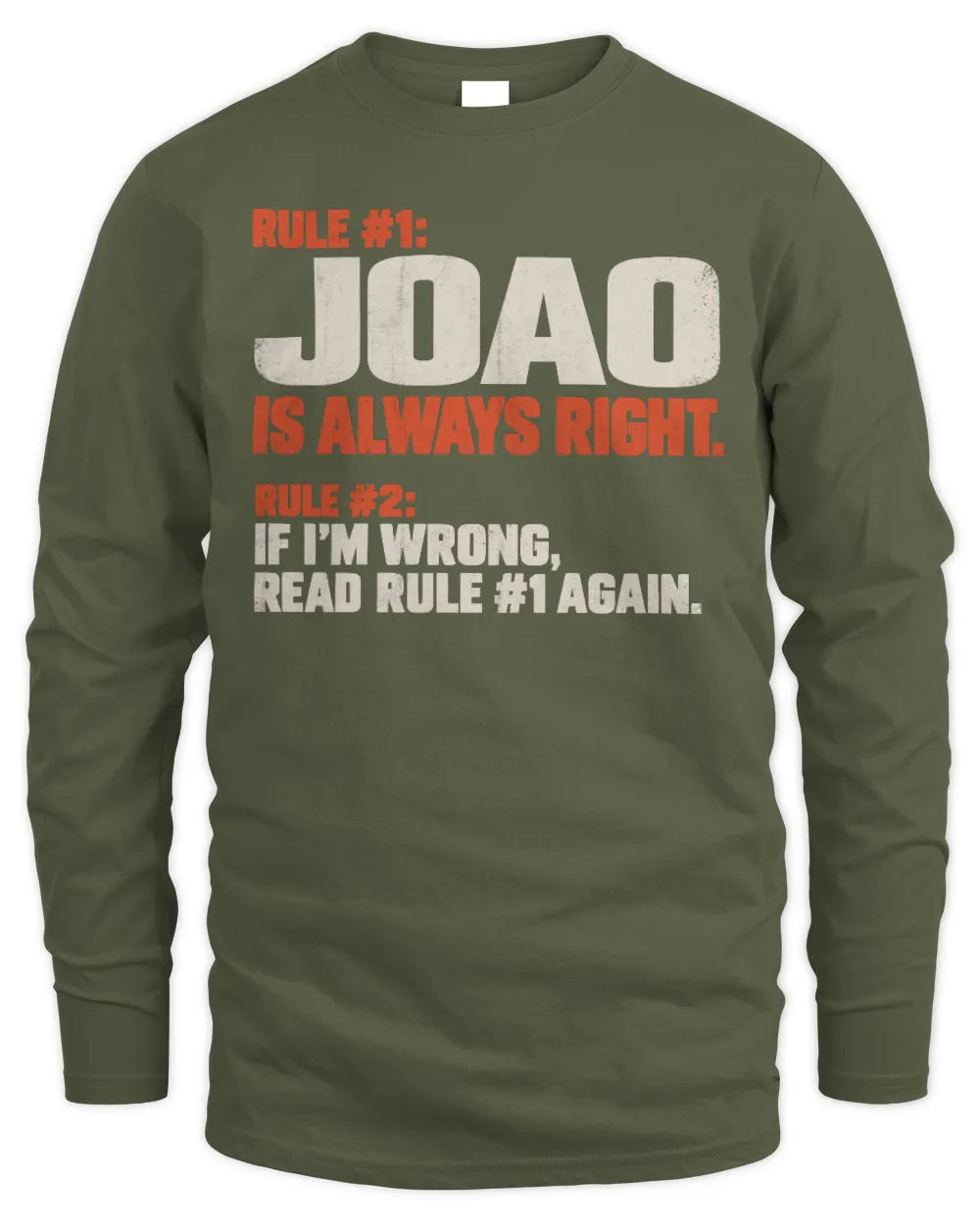 JOAO NP1-H006 
Always Right Personalized Name T-Shirt – Funny Custom Name Shirt - Men's Long Sleeved T-Shirt - Military Green