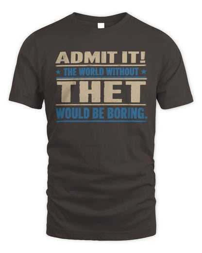 THET TP68-K2-968 – Personalized Funny Quote Apparel “The World Without NAME Would Be Boring” - Unisex Standard T-Shirt - Dark Chocolate
