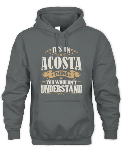 ACOSTA P08 TH51 - Personalized “It’s a/an [NAME] Thing – You Wouldn’t Understand” Shirt - Unisex Hoodie - Charcoal