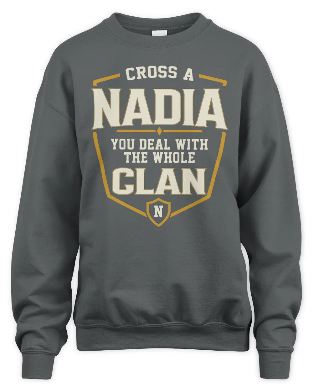 NADIA NT1-K008 Cross A/An NAME, You Deal With the Whole Clan | Personalized Vintage T-Shirt - Unisex Sweatshirt - Charcoal