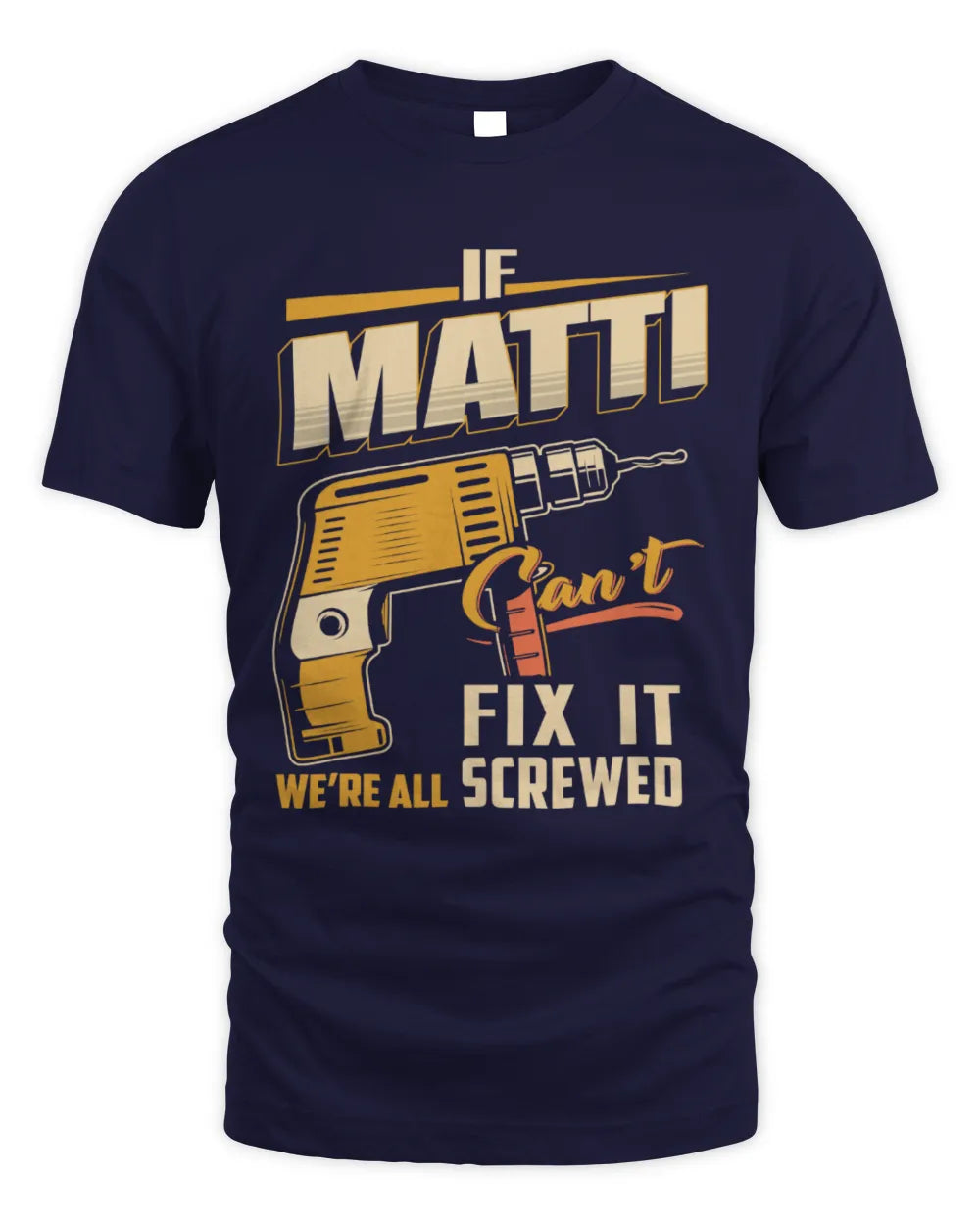 MATTI TP22-K4-228 - Personalized Handyman T-Shirt “If AARON Can’t Fix It, We’re All Screwed” - Unisex Standard T-Shirt - Navy