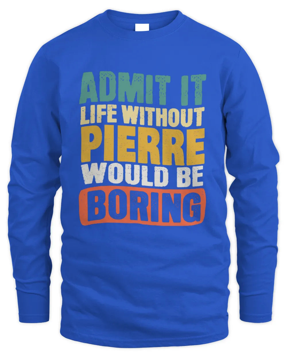 PIERRE TP86-K3-229 Personalized Funny Quote Apparel “Life Without NAME Would Be Boring” - Men's Long Sleeved T-Shirt - Royal