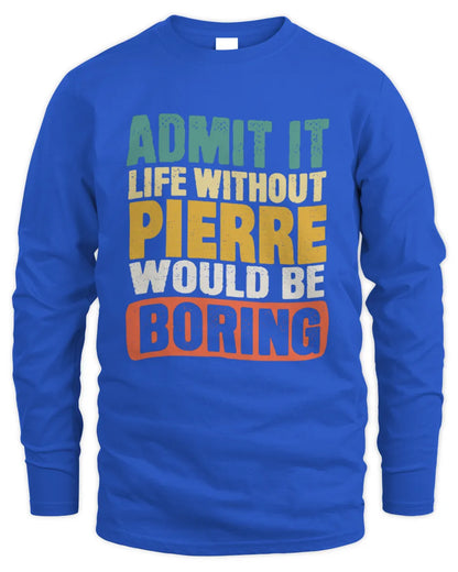 PIERRE TP86-K3-229 Personalized Funny Quote Apparel “Life Without NAME Would Be Boring” - Men's Long Sleeved T-Shirt - Royal