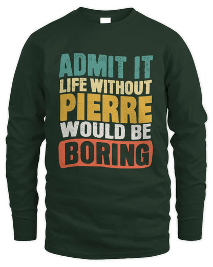 PIERRE TP86-K3-229 Personalized Funny Quote Apparel “Life Without NAME Would Be Boring” - Men's Long Sleeved T-Shirt - Forest Green