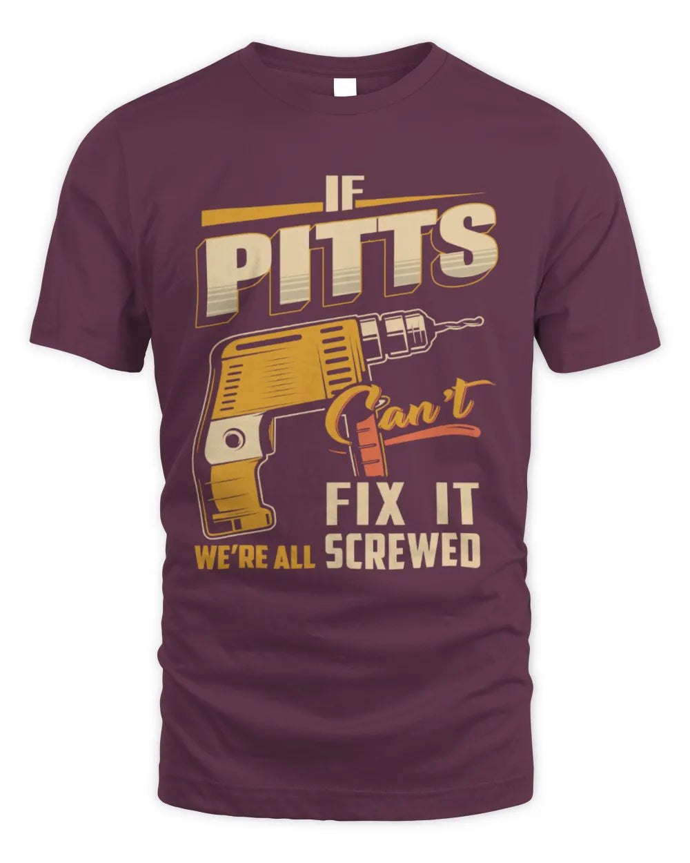 PITTS TP22-K4-228 - Personalized Handyman T-Shirt “If AARON Can’t Fix It, We’re All Screwed” - Unisex Standard T-Shirt - Maroon