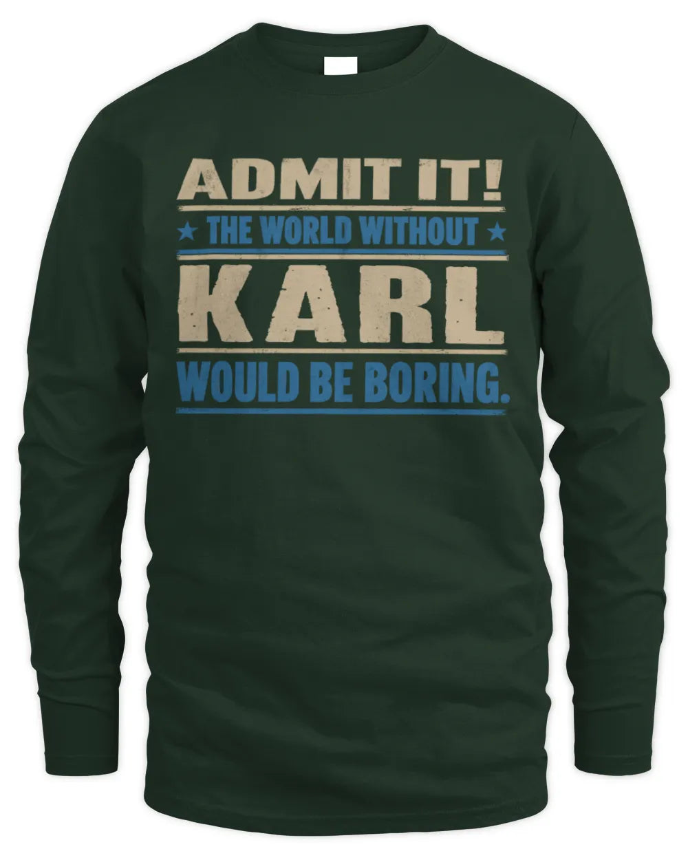 KARL TP68-K2-968 – Personalized Funny Quote Apparel “The World Without NAME Would Be Boring” - Men's Long Sleeved T-Shirt - Forest Green