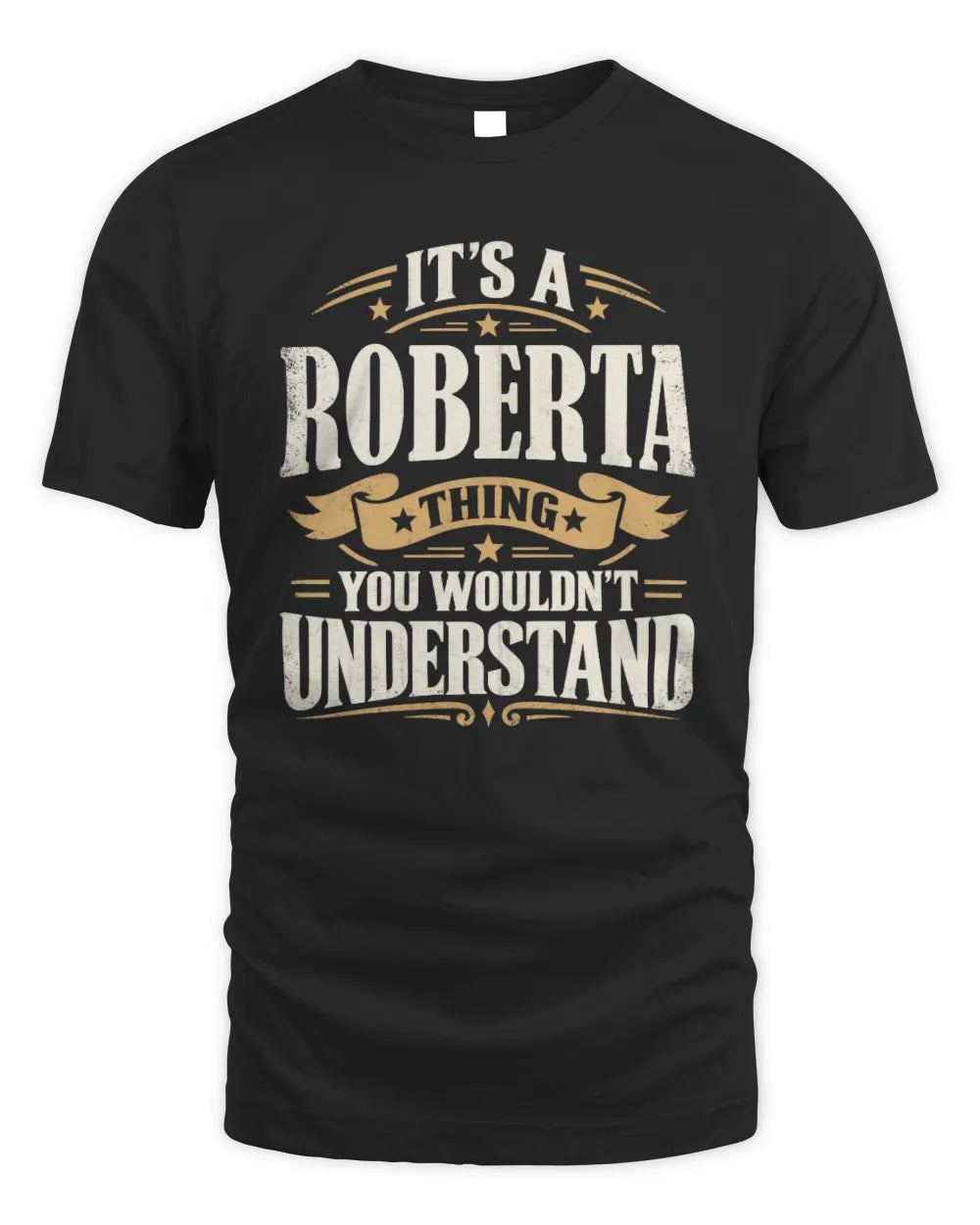 ROBERTA P08 TH51 - Personalized “It’s a/an [NAME] Thing – You Wouldn’t Understand” Shirt - Unisex Standard T-Shirt - Black