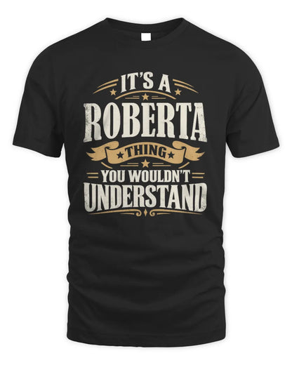 ROBERTA P08 TH51 - Personalized “It’s a/an [NAME] Thing – You Wouldn’t Understand” Shirt - Unisex Standard T-Shirt - Black