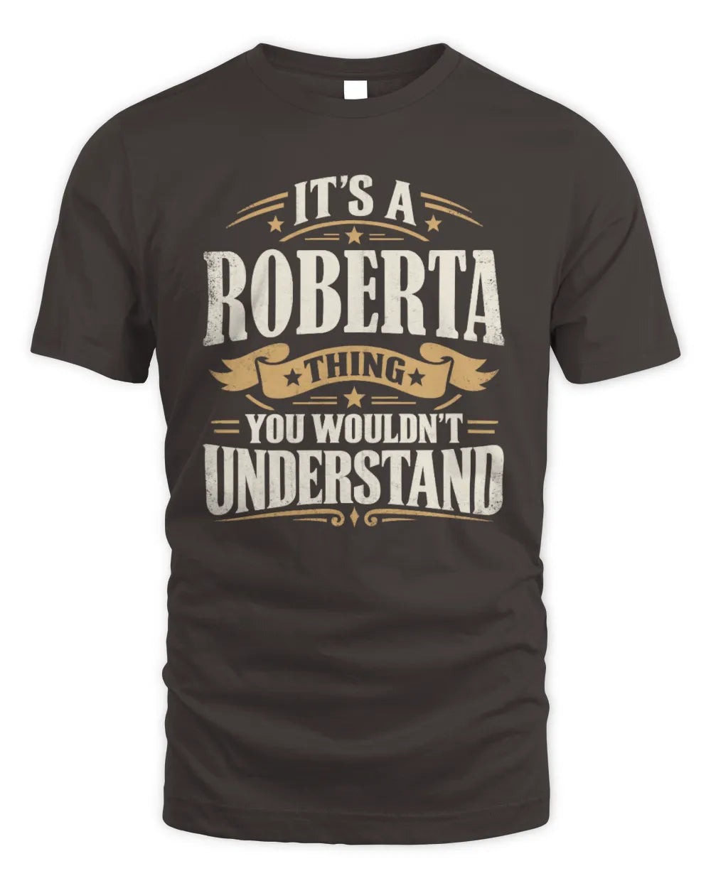 ROBERTA P08 TH51 - Personalized “It’s a/an [NAME] Thing – You Wouldn’t Understand” Shirt - Unisex Standard T-Shirt - Dark Chocolate