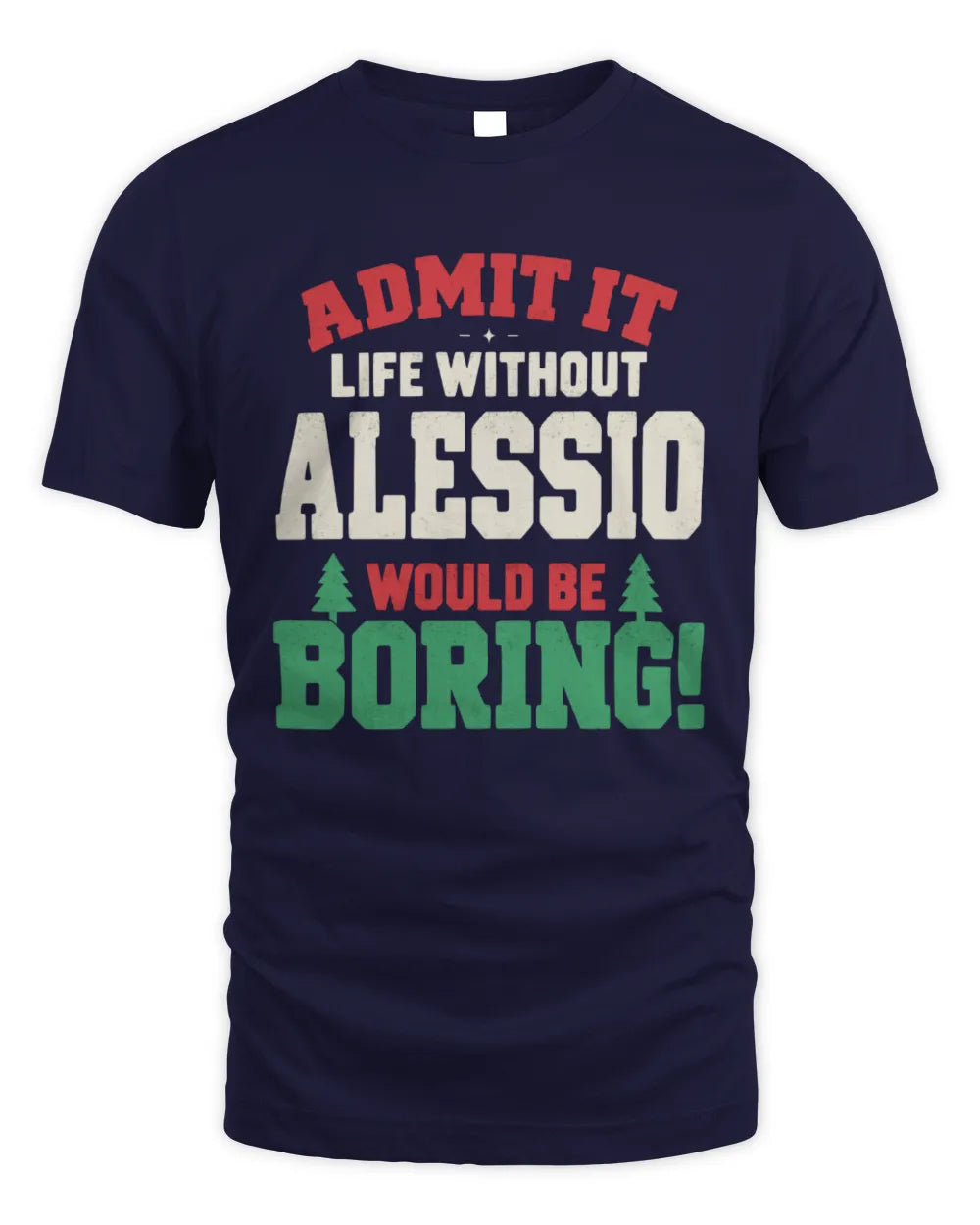 ALESSIO P5 TH08 Christmas T-Shirt – “Life Without NAME Would Be Boring” - Unisex Standard T-Shirt - Navy