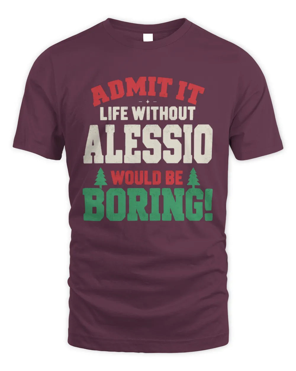ALESSIO P5 TH08 Christmas T-Shirt – “Life Without NAME Would Be Boring” - Unisex Standard T-Shirt - Maroon