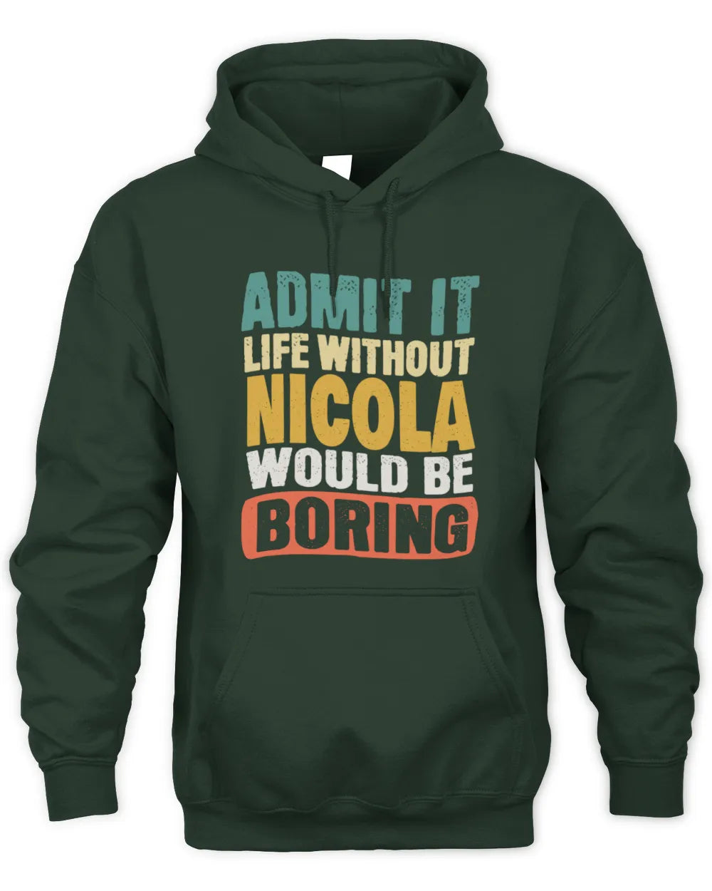 NICOLA TP86-K3-229 Personalized Funny Quote Apparel “Life Without NAME Would Be Boring” - Unisex Hoodie - Forest Green