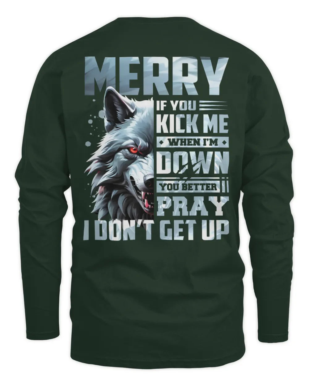 MERRY AP62-K4-666 - Personalized Fierce Wolf Quote Apparel “If You Kick Me When I’m Down, You Better Pray I Don’t Get Up” - Men's Long Sleeved T-Shirt - Forest Green