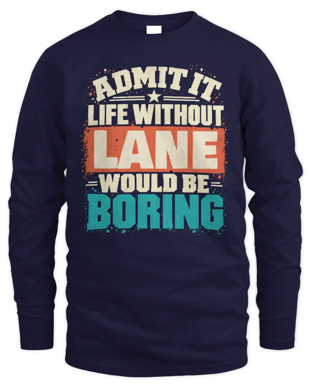 LANE P02-TH11-226 Personalized Admit It Life Without [Name] Would Be Boring T-Shirt - Custom Name Funny Gift - Men's Long Sleeved T-Shirt - Navy