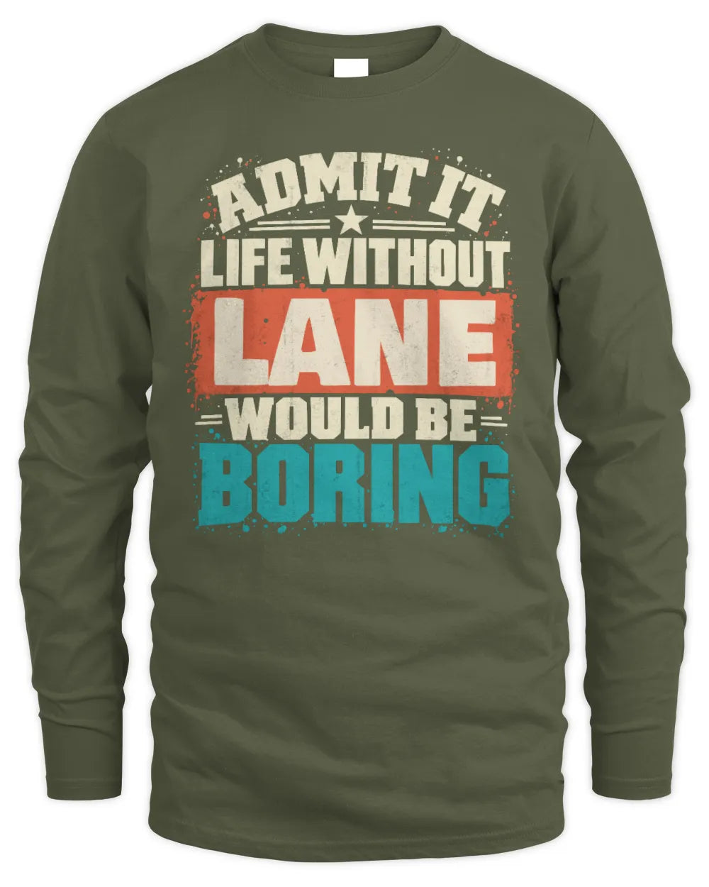 LANE P02-TH11-226 Personalized Admit It Life Without [Name] Would Be Boring T-Shirt - Custom Name Funny Gift - Men's Long Sleeved T-Shirt - Military Green