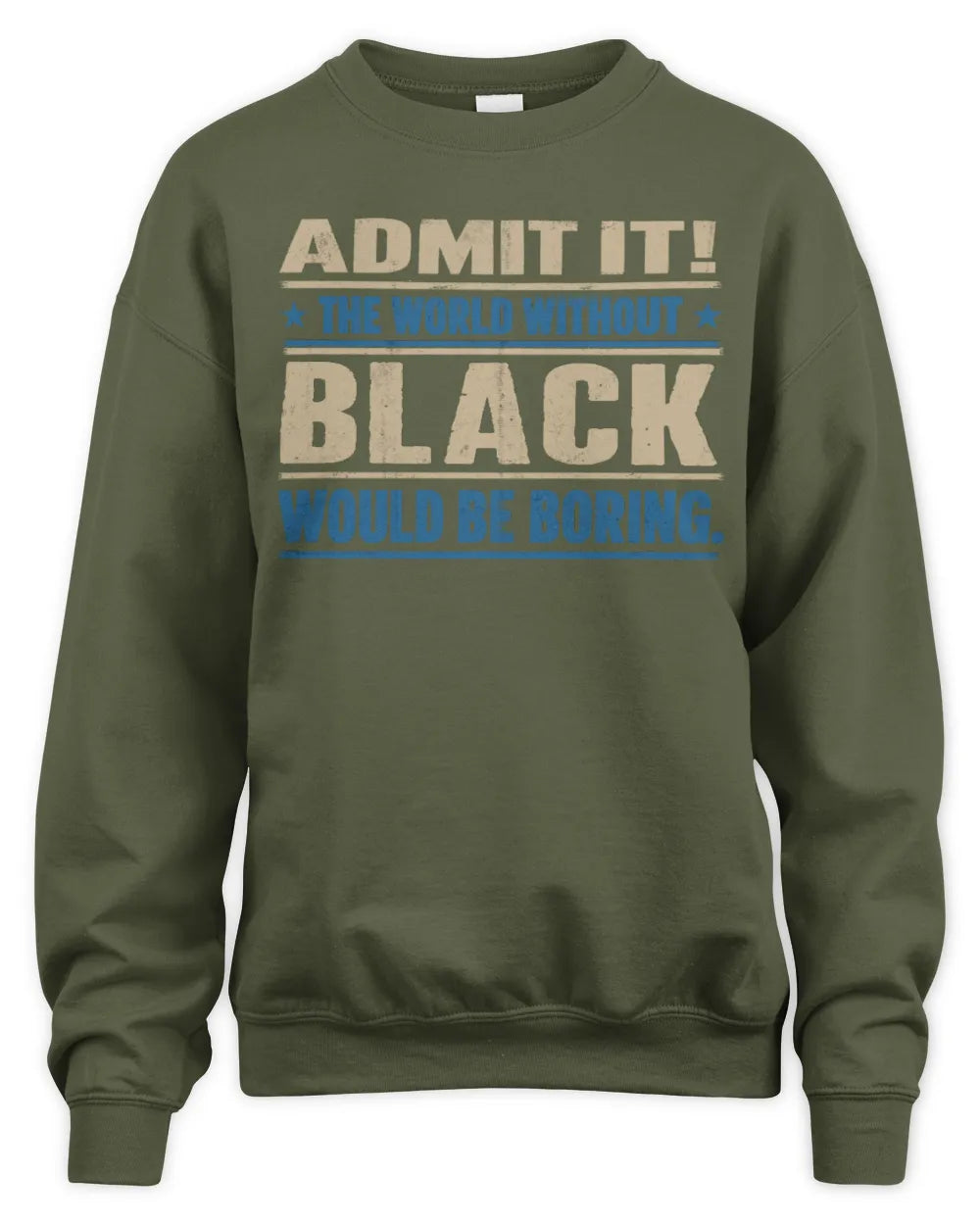 BLACK TP68-K2-968 – Personalized Funny Quote Apparel “The World Without NAME Would Be Boring” - Unisex Sweatshirt - Military Green