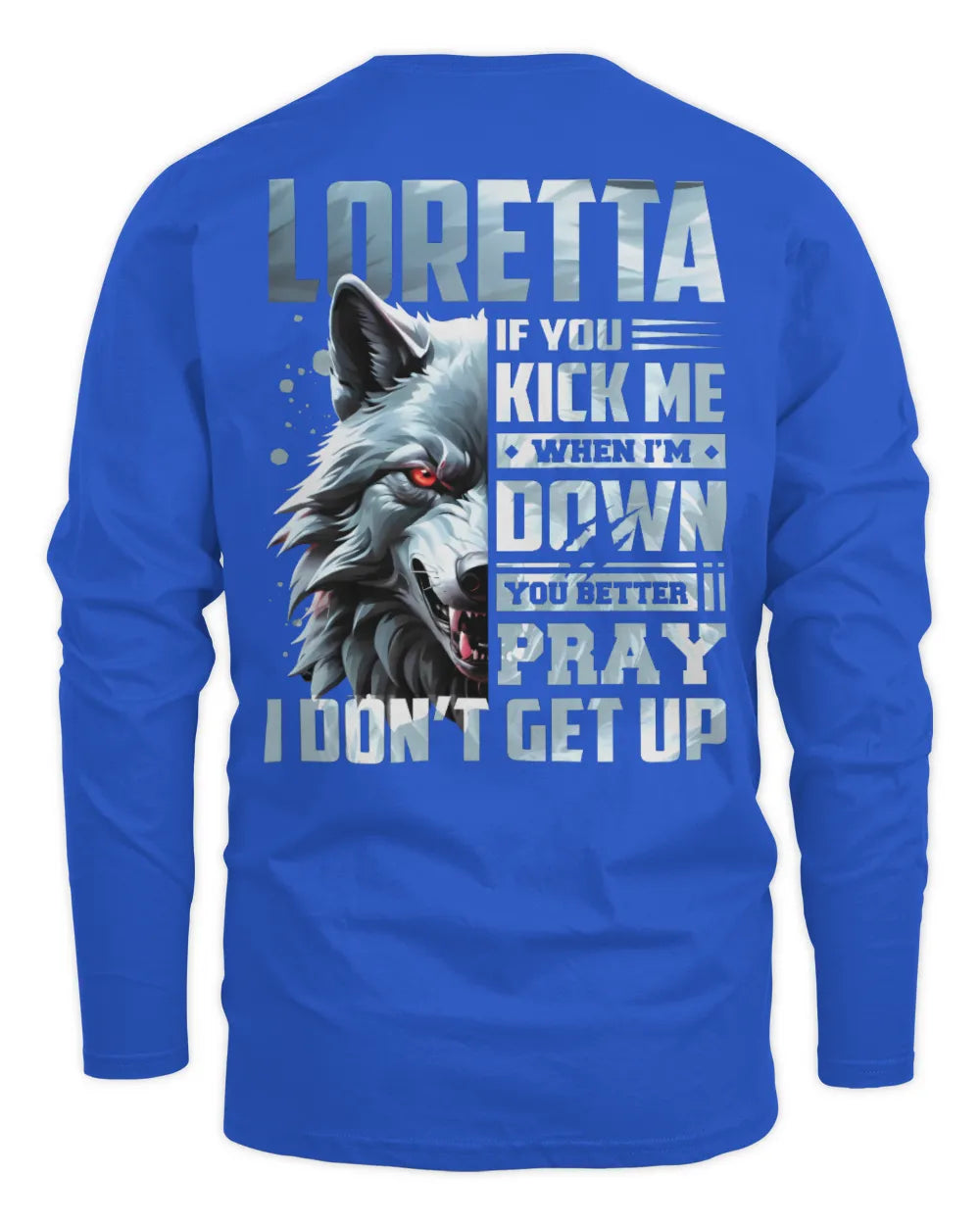 LORETTA AP62-K4-666 - Personalized Fierce Wolf Quote Apparel “If You Kick Me When I’m Down, You Better Pray I Don’t Get Up” - Men's Long Sleeved T-Shirt - Royal