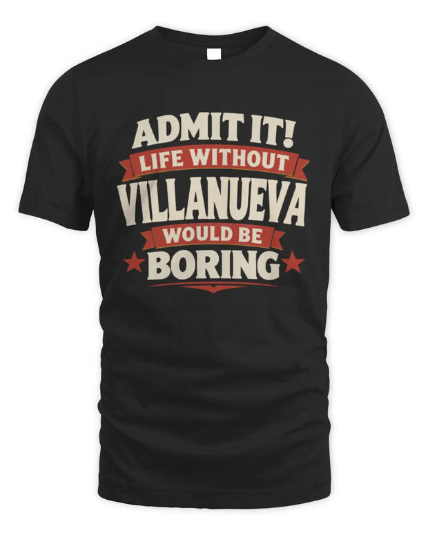 VILLANUEVA P4 KT003 Personalized Funny Quote Apparel “Life Without NAME Would Be Boring”