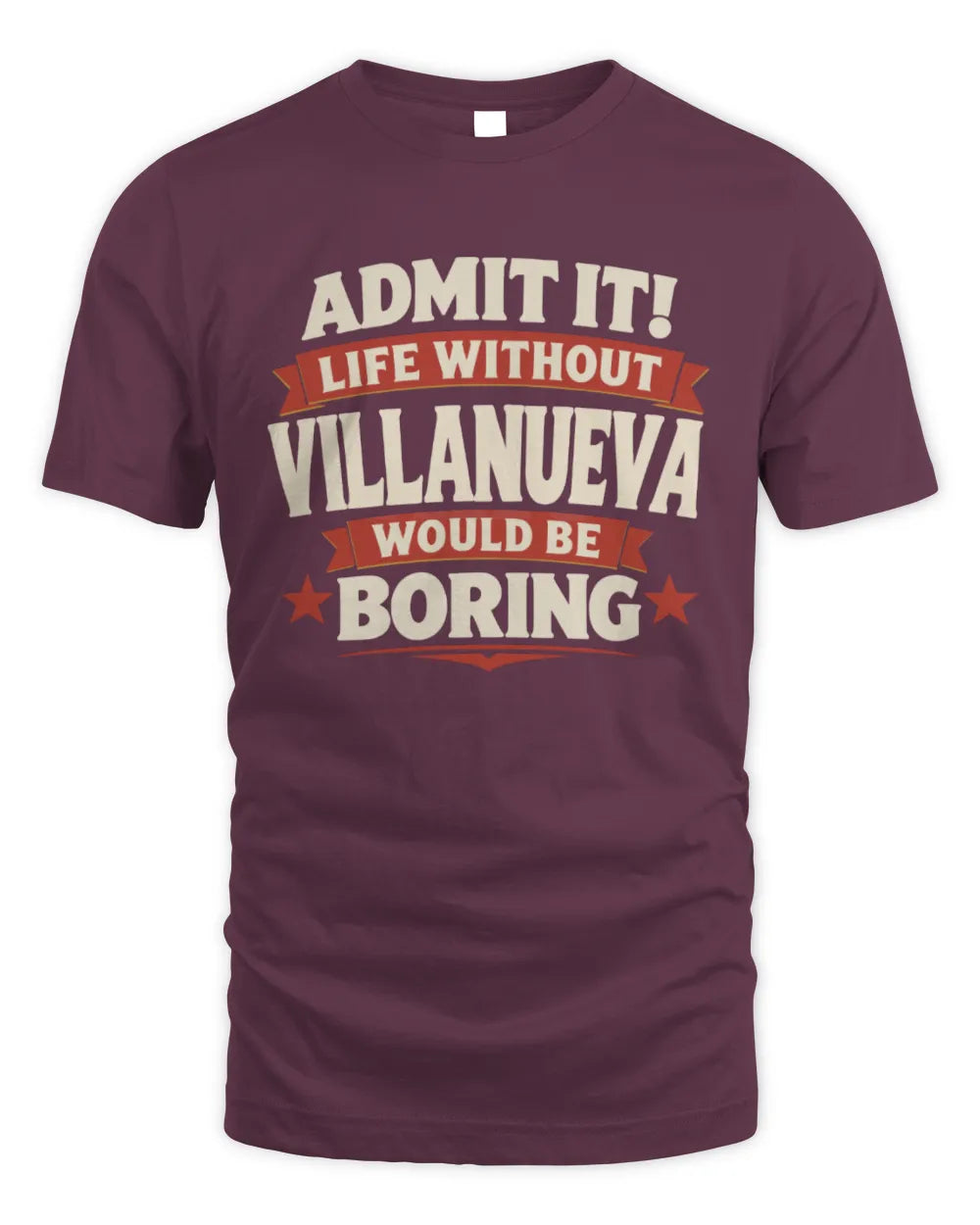 VILLANUEVA P4 KT003 Personalized Funny Quote Apparel “Life Without NAME Would Be Boring” - Unisex Standard T-Shirt - Maroon
