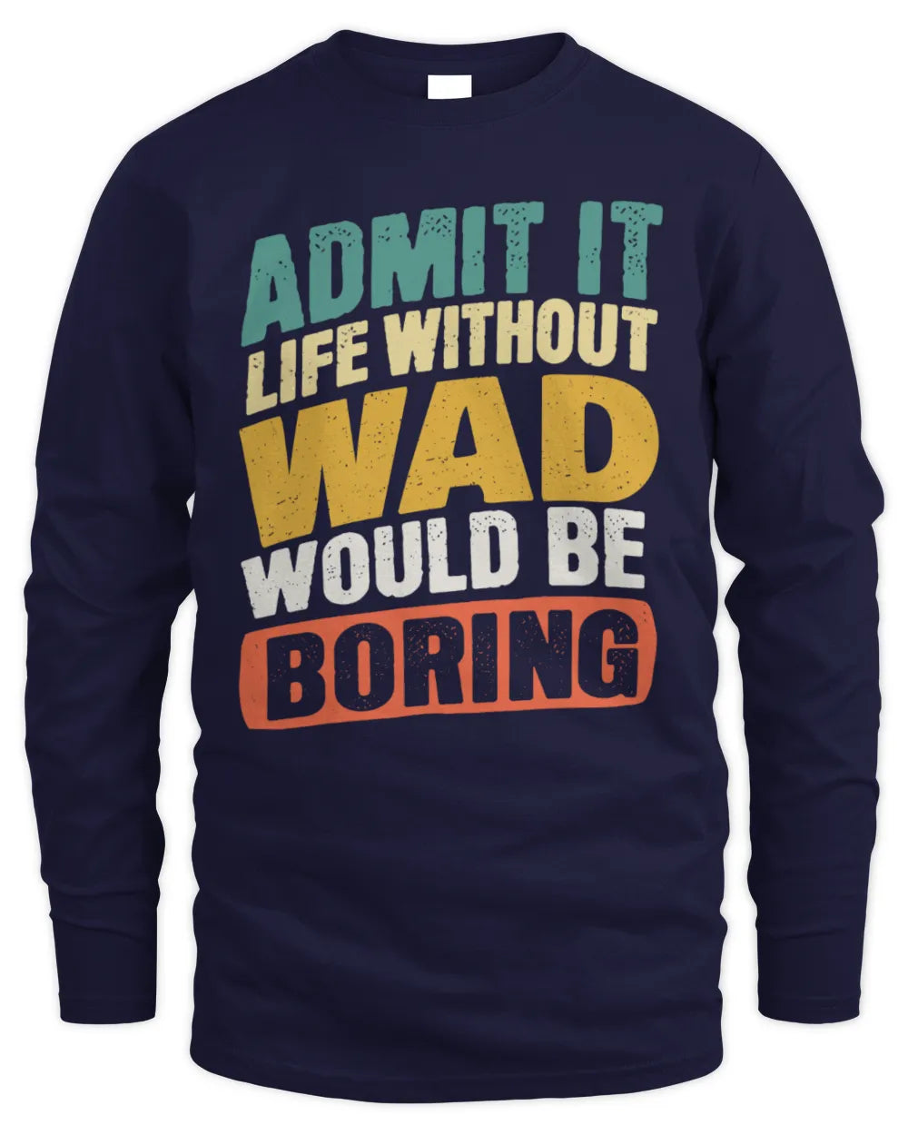 WAD TP88-K4-229
Personalized Funny Quote Apparel “Life Without NAME Would Be Boring” - Men's Long Sleeved T-Shirt - Navy