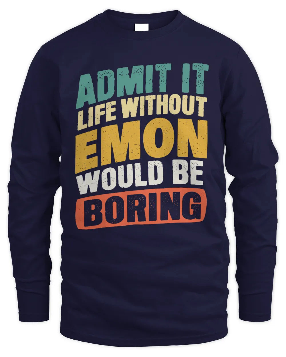 EMON TP88-K4-229
Personalized Funny Quote Apparel “Life Without NAME Would Be Boring” - Men's Long Sleeved T-Shirt - Navy