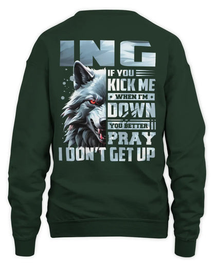 ING AP62-K4-666 - Personalized Fierce Wolf Quote Apparel “If You Kick Me When I’m Down, You Better Pray I Don’t Get Up” - Unisex Sweatshirt - Forest Green