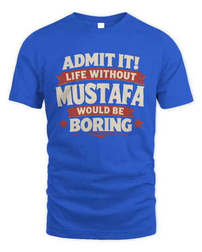 MUSTAFA P4 KT003 Personalized Funny Quote Apparel “Life Without NAME Would Be Boring” - Unisex Standard T-Shirt - Royal