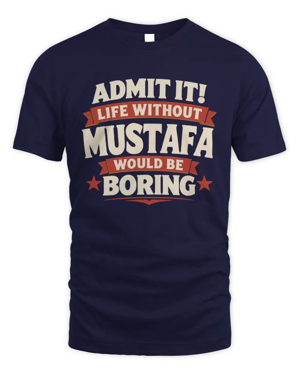 MUSTAFA P4 KT003 Personalized Funny Quote Apparel “Life Without NAME Would Be Boring” - Unisex Standard T-Shirt - Navy