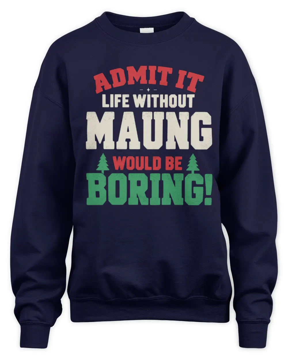 MAUNG P5 TH08 Christmas T-Shirt – “Life Without NAME Would Be Boring” - Unisex Sweatshirt - Navy