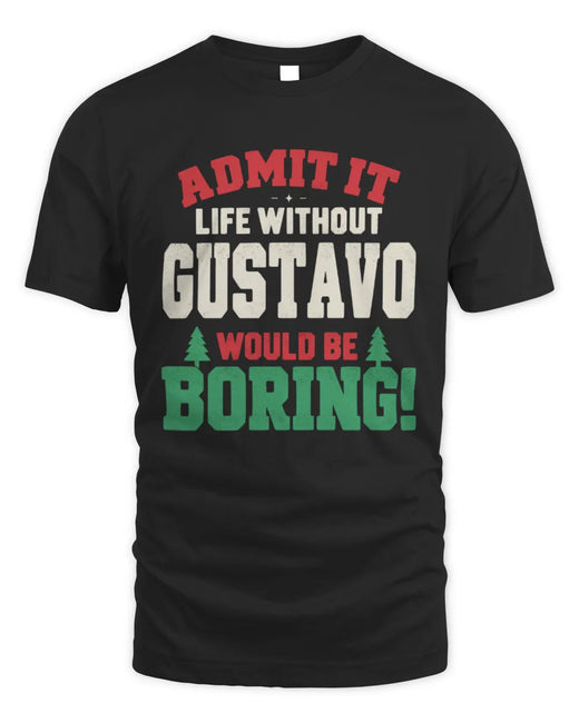 GUSTAVO P5 TH08 Christmas T-Shirt – “Life Without NAME Would Be Boring”