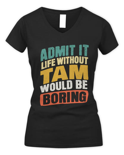 TAM TP88-K4-229
Personalized Funny Quote Apparel “Life Without NAME Would Be Boring” - Women's V-Neck T-Shirt - Black