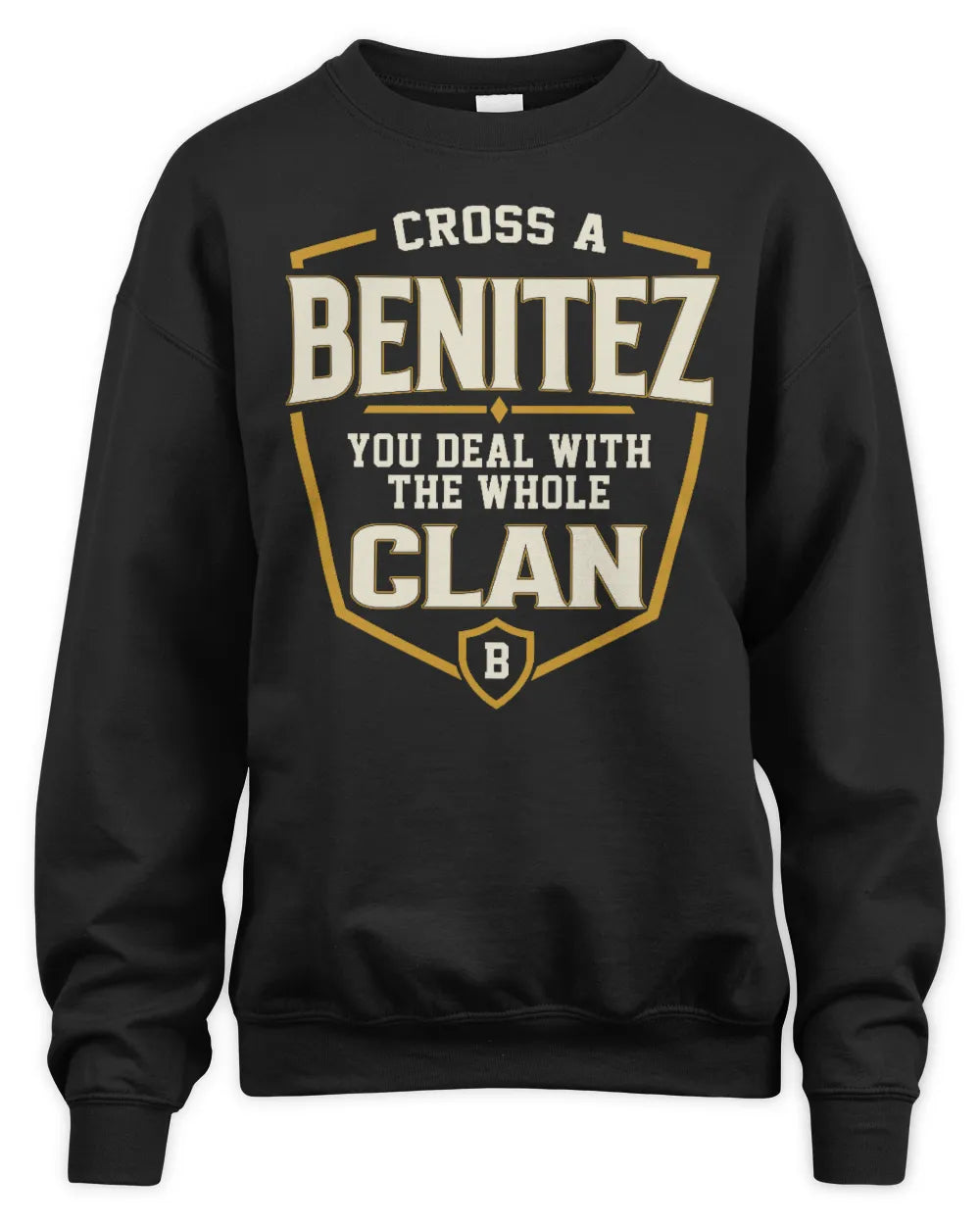 BENITEZ NT1-K008 Cross A/An NAME, You Deal With the Whole Clan | Personalized Vintage T-Shirt - Unisex Sweatshirt - Black