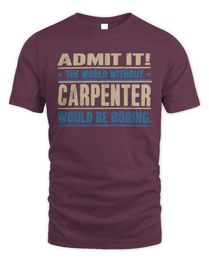 CARPENTER TP68-K2-968 – Personalized Funny Quote Apparel “The World Without NAME Would Be Boring” - Unisex Standard T-Shirt - Maroon