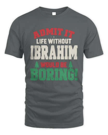 IBRAHIM P5 TH08 Christmas T-Shirt – “Life Without NAME Would Be Boring” - Unisex Standard T-Shirt - Charcoal