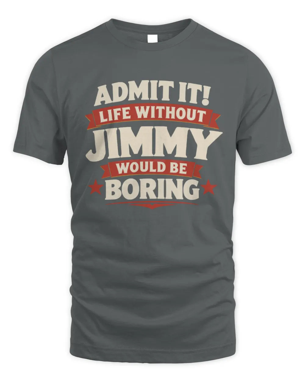 JIMMY P4 KT003 Personalized Funny Quote Apparel “Life Without NAME Would Be Boring” - Unisex Standard T-Shirt - Charcoal