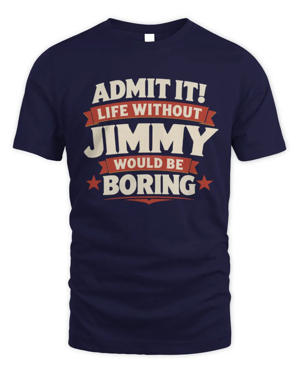 JIMMY P4 KT003 Personalized Funny Quote Apparel “Life Without NAME Would Be Boring” - Unisex Standard T-Shirt - Navy