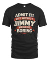 JIMMY P4 KT003 Personalized Funny Quote Apparel “Life Without NAME Would Be Boring”