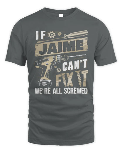 JAIME TX03 P02 - Personalized Handyman Mechanic Shirt “If NAME Can’t Fix It, We’re All Screwed” - Unisex Standard T-Shirt - Charcoal
