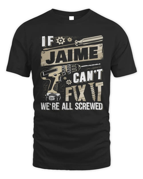 JAIME TX03 P02 - Personalized Handyman Mechanic Shirt “If NAME Can’t Fix It, We’re All Screwed” - Unisex Standard T-Shirt - Black