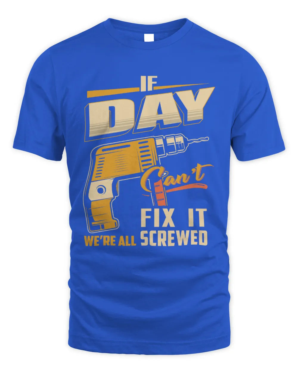 DAY TP22-K4-228 - Personalized Handyman T-Shirt “If AARON Can’t Fix It, We’re All Screwed” - Unisex Standard T-Shirt - Royal