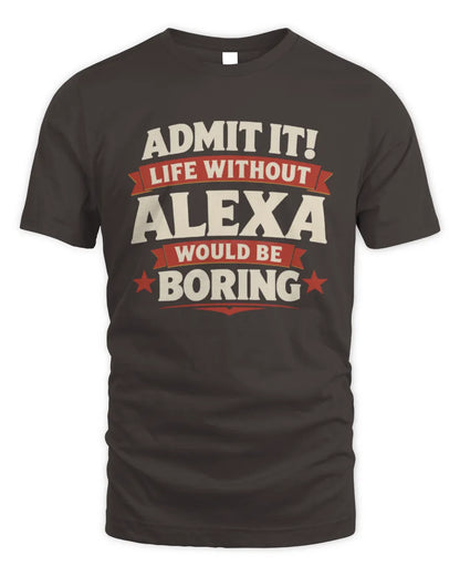 ALEXA P4 KT003 Personalized Funny Quote Apparel “Life Without NAME Would Be Boring” - Unisex Standard T-Shirt - Dark Chocolate