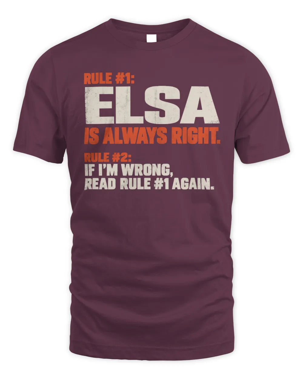 ELSA NP1-H006 
Always Right Personalized Name T-Shirt – Funny Custom Name Shirt - Unisex Standard T-Shirt - Maroon