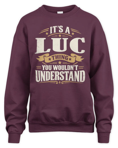 LUC P08 TH51 - Personalized “It’s a/an [NAME] Thing – You Wouldn’t Understand” Shirt - Unisex Sweatshirt - Maroon
